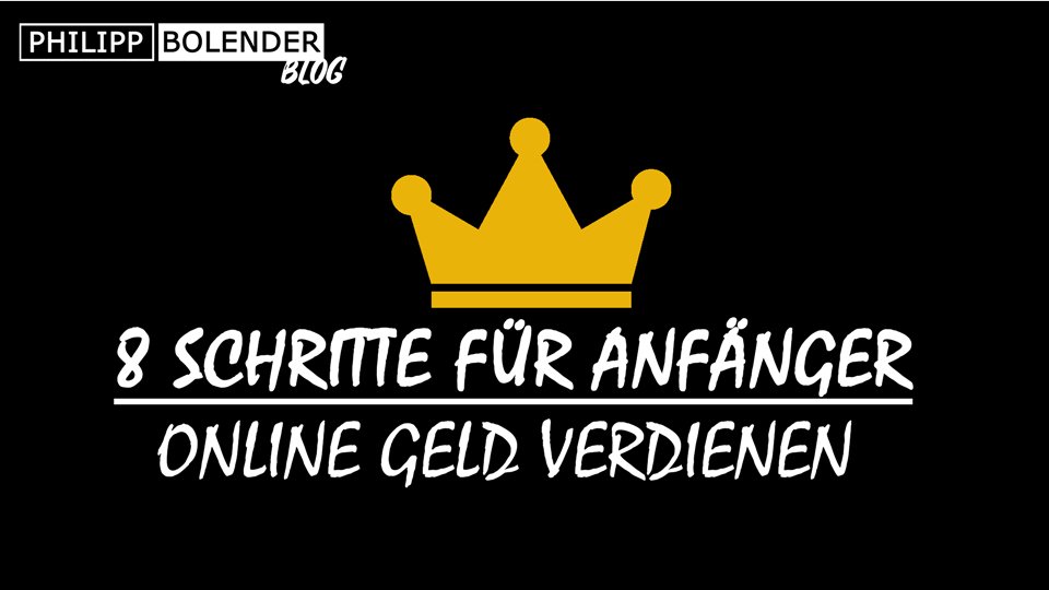 Online Geld verdienen für Anfänger – 8 SCHRITTE FÜR 2020